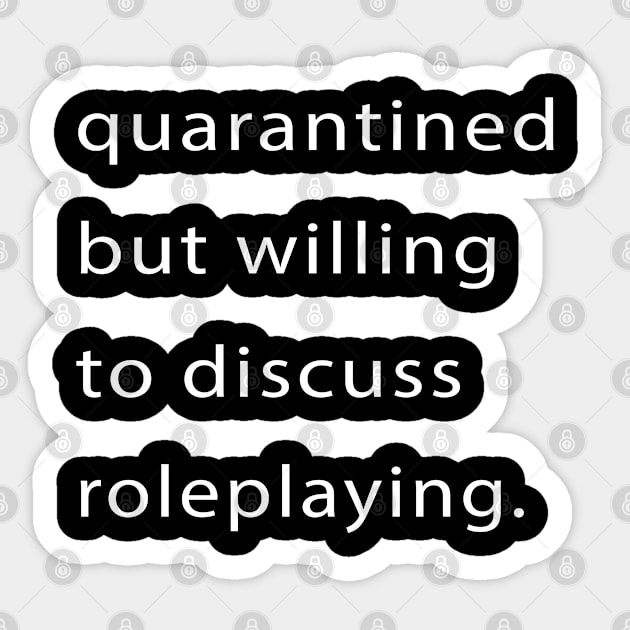 Quarantined But Willing To Discuss Roleplaying Sticker by familycuteycom